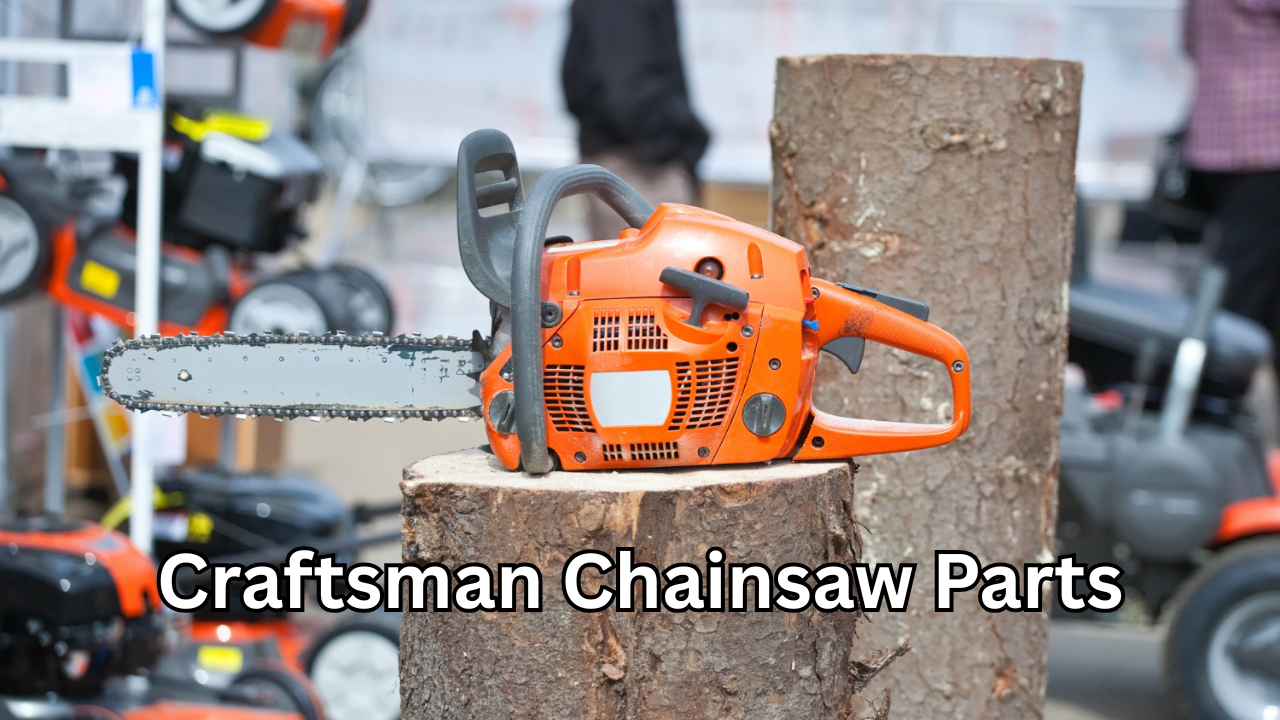 Craftsman Chainsaw Parts: The Ultimate Positive Guide to Reliable Performance and Long Tool Life